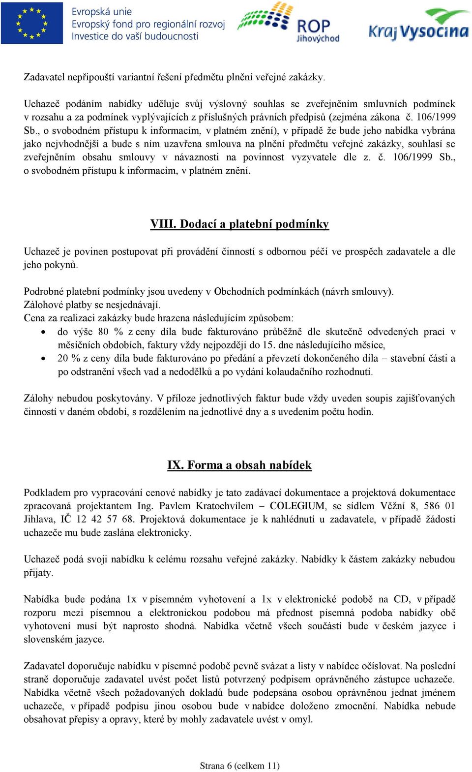 , o svobodném přístupu k informacím, v platném znění), v případě že bude jeho nabídka vybrána jako nejvhodnější a bude s ním uzavřena smlouva na plnění předmětu veřejné zakázky, souhlasí se