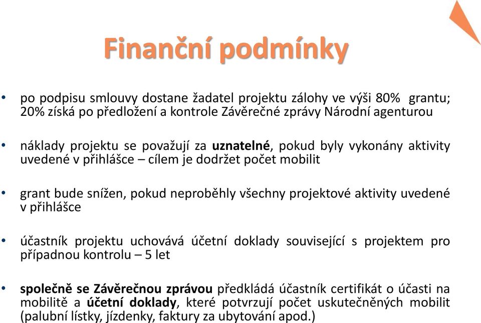 všechny projektové aktivity uvedené v přihlášce účastník projektu uchovává účetní doklady související s projektem pro případnou kontrolu 5 let společně se