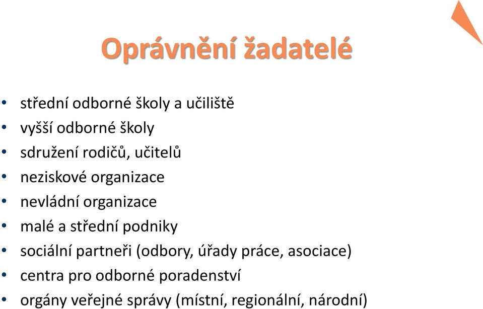 střední podniky sociální partneři (odbory, úřady práce, asociace) centra