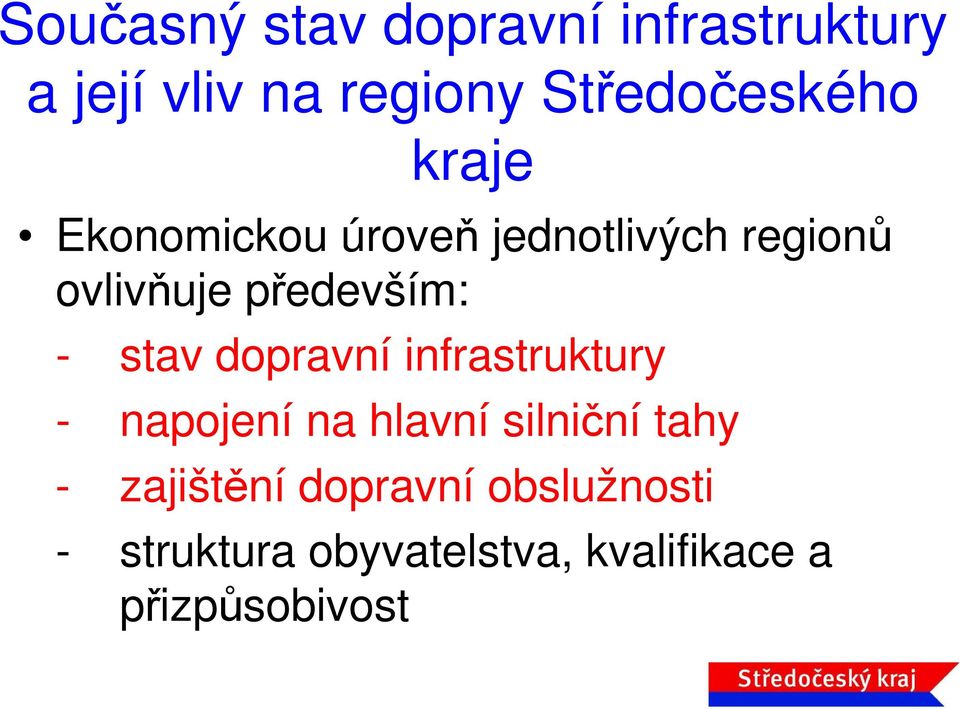 především: - stav dopravní infrastruktury - napojení na hlavní silniční