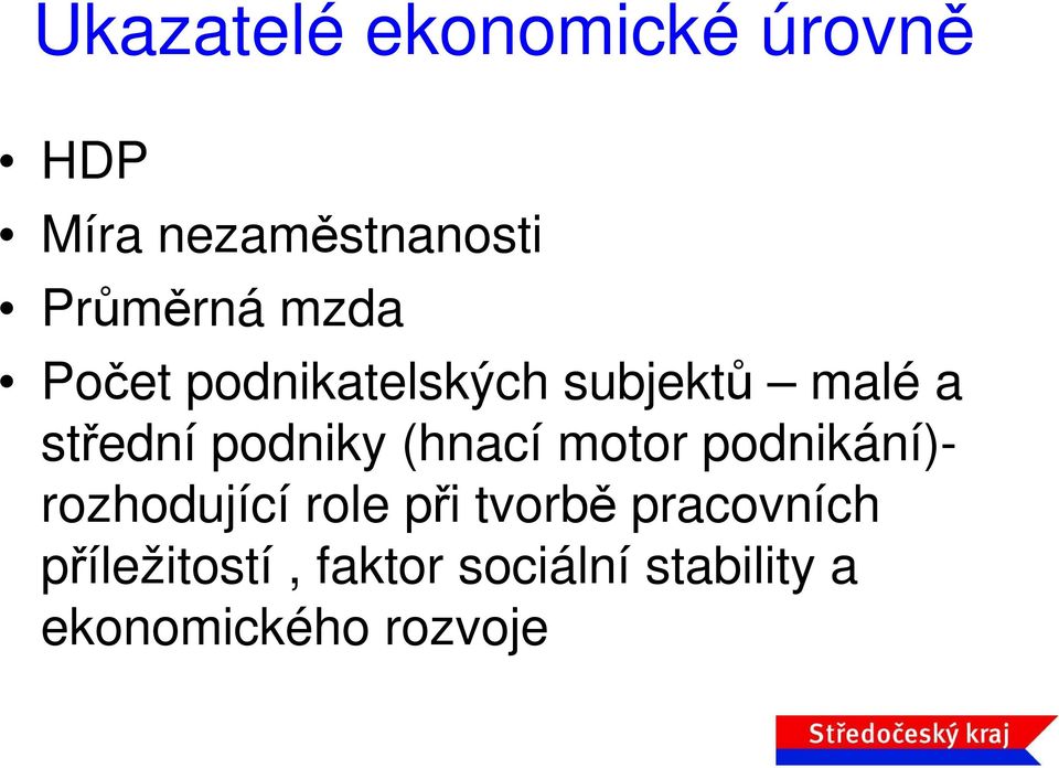 (hnací motor podnikání)- rozhodující role při tvorbě