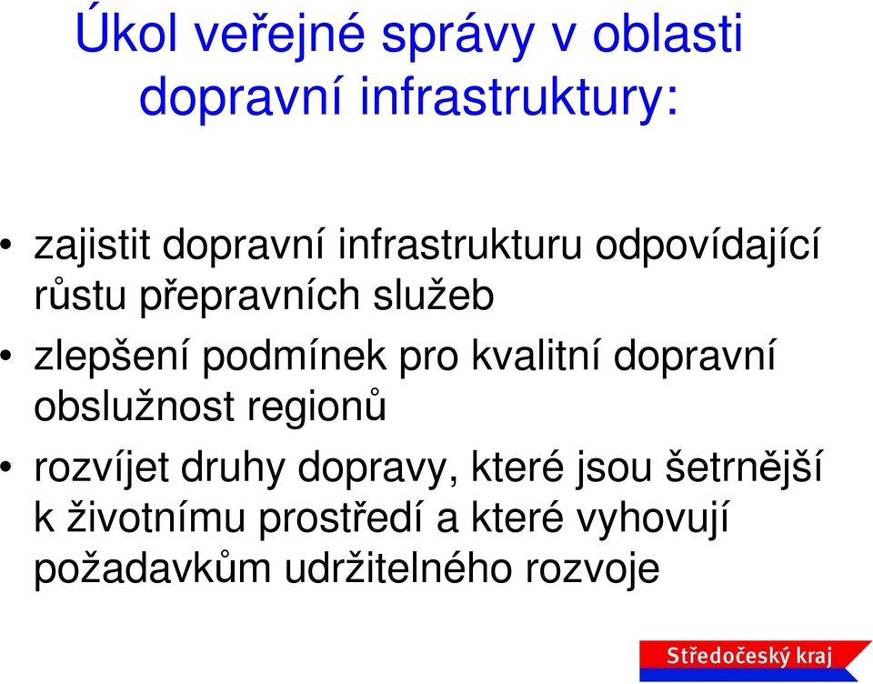 kvalitní dopravní obslužnost regionů rozvíjet druhy dopravy, které jsou