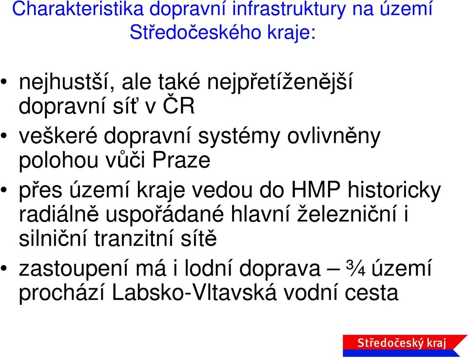 Praze přes území kraje vedou do HMP historicky radiálně uspořádané hlavní železniční i