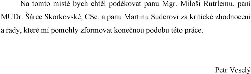 a panu Martinu Suderovi za kritické zhodnocení a rady,