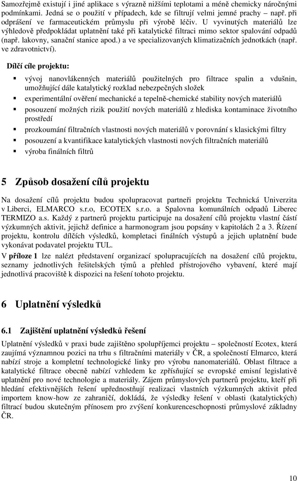 lakovny, sanační stanice apod.) a ve specializovaných klimatizačních jednotkách (např. ve zdravotnictví).