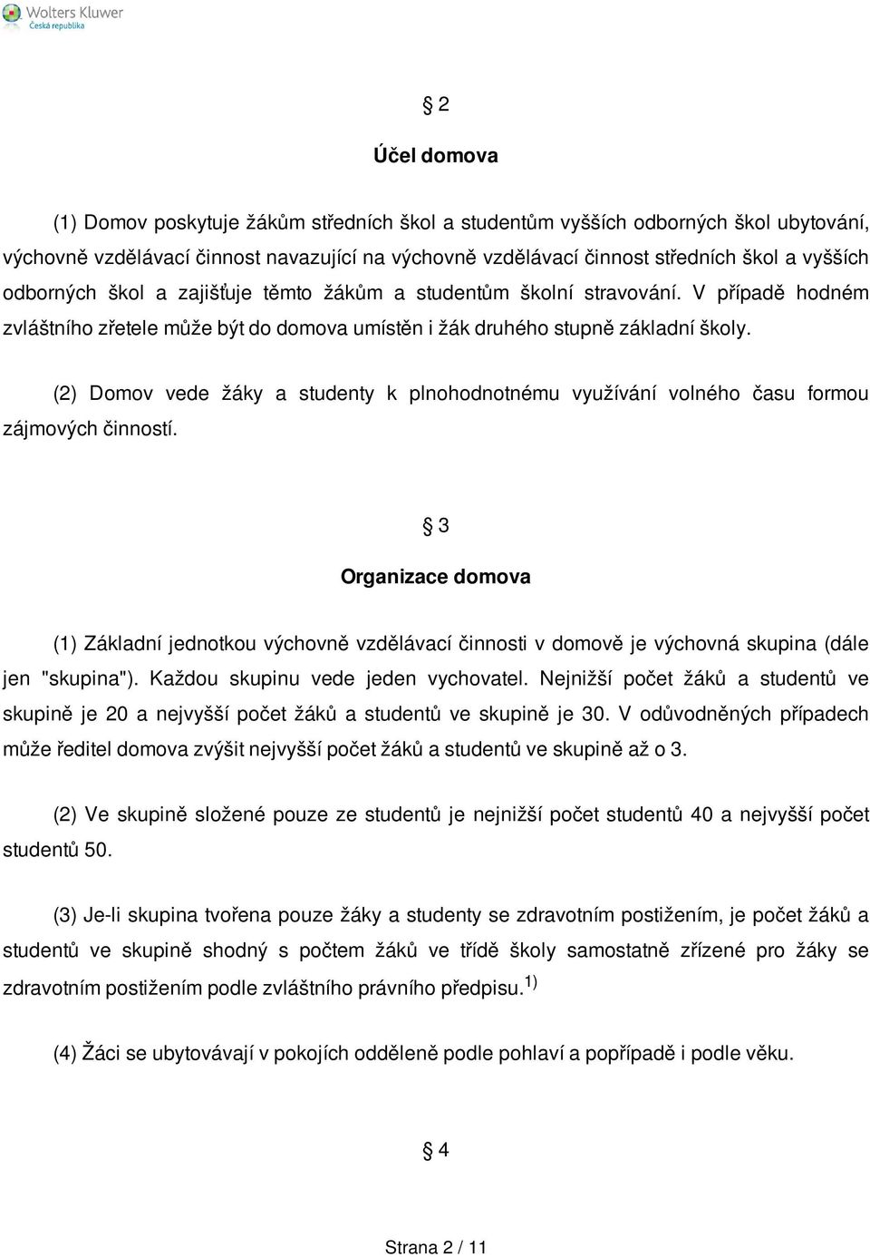 (2) Domov vede žáky a studenty k plnohodnotnému využívání volného času formou zájmových činností.