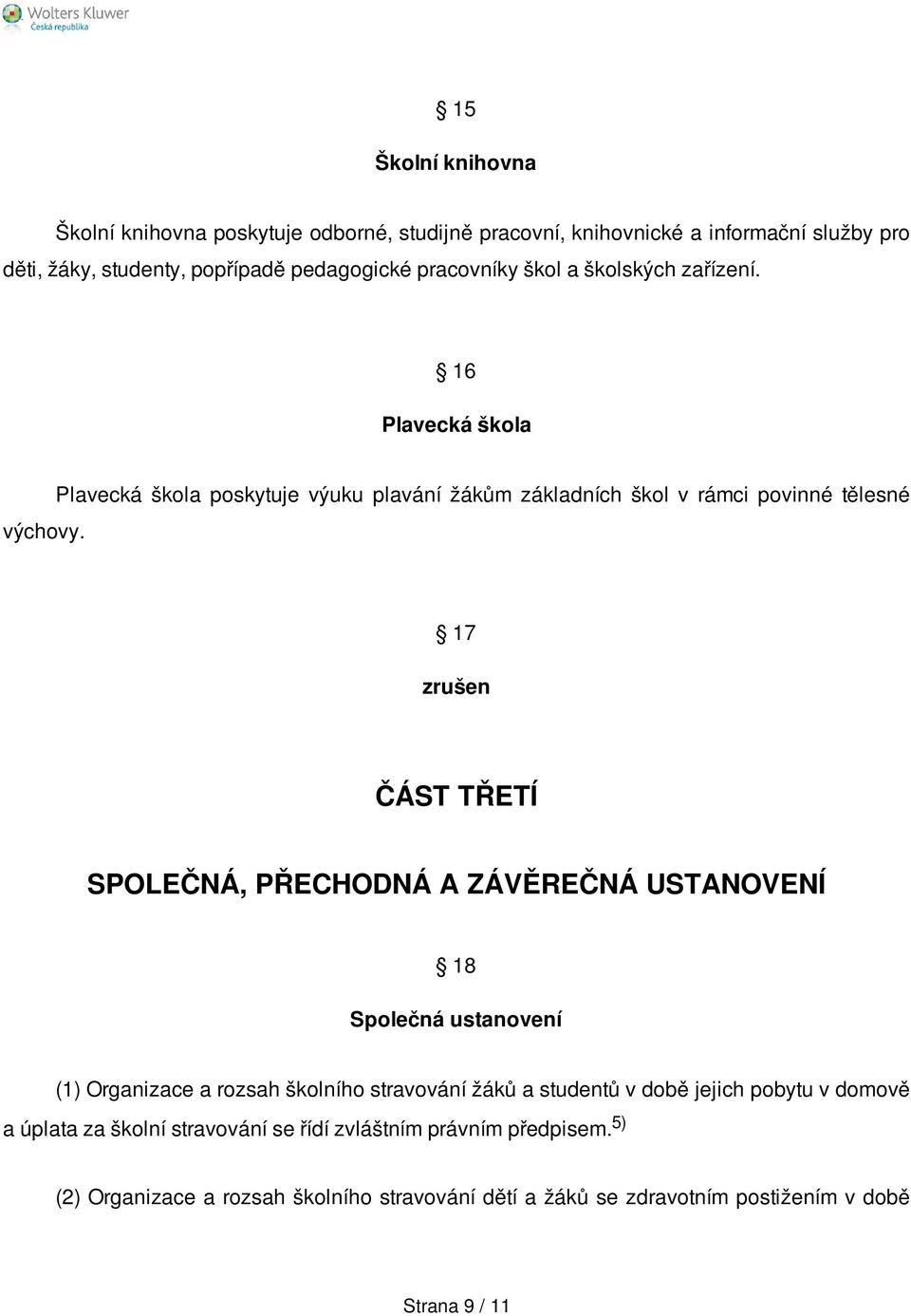 Plavecká škola poskytuje výuku plavání žákům základních škol v rámci povinné tělesné 17 zrušen ČÁST TŘETÍ SPOLEČNÁ, PŘECHODNÁ A ZÁVĚREČNÁ USTANOVENÍ 18 Společná