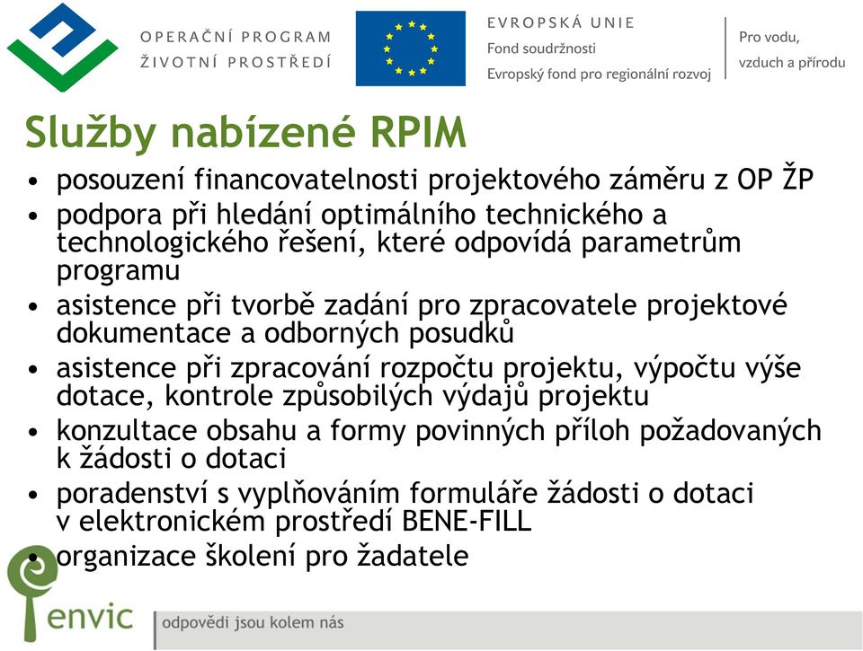 při zpracování rozpočtu projektu, výpočtu výše dotace, kontrole způsobilých výdajů projektu konzultace obsahu a formy povinných příloh