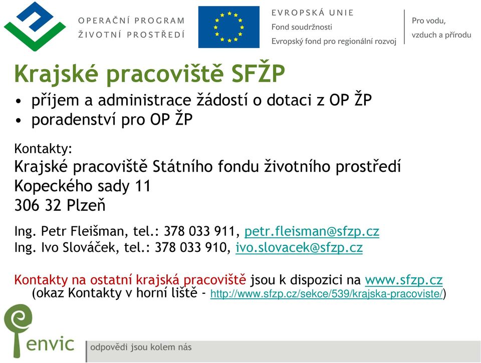 : 378 033 911, petr.fleisman@sfzp.cz Ing. Ivo Slováček, tel.: 378 033 910, ivo.slovacek@sfzp.