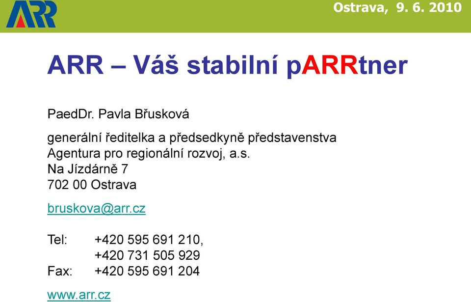 představenstva Agentura pro regionální rozvoj, a.s. Na Jízdárně 7 702 00 Ostrava bruskova@arr.