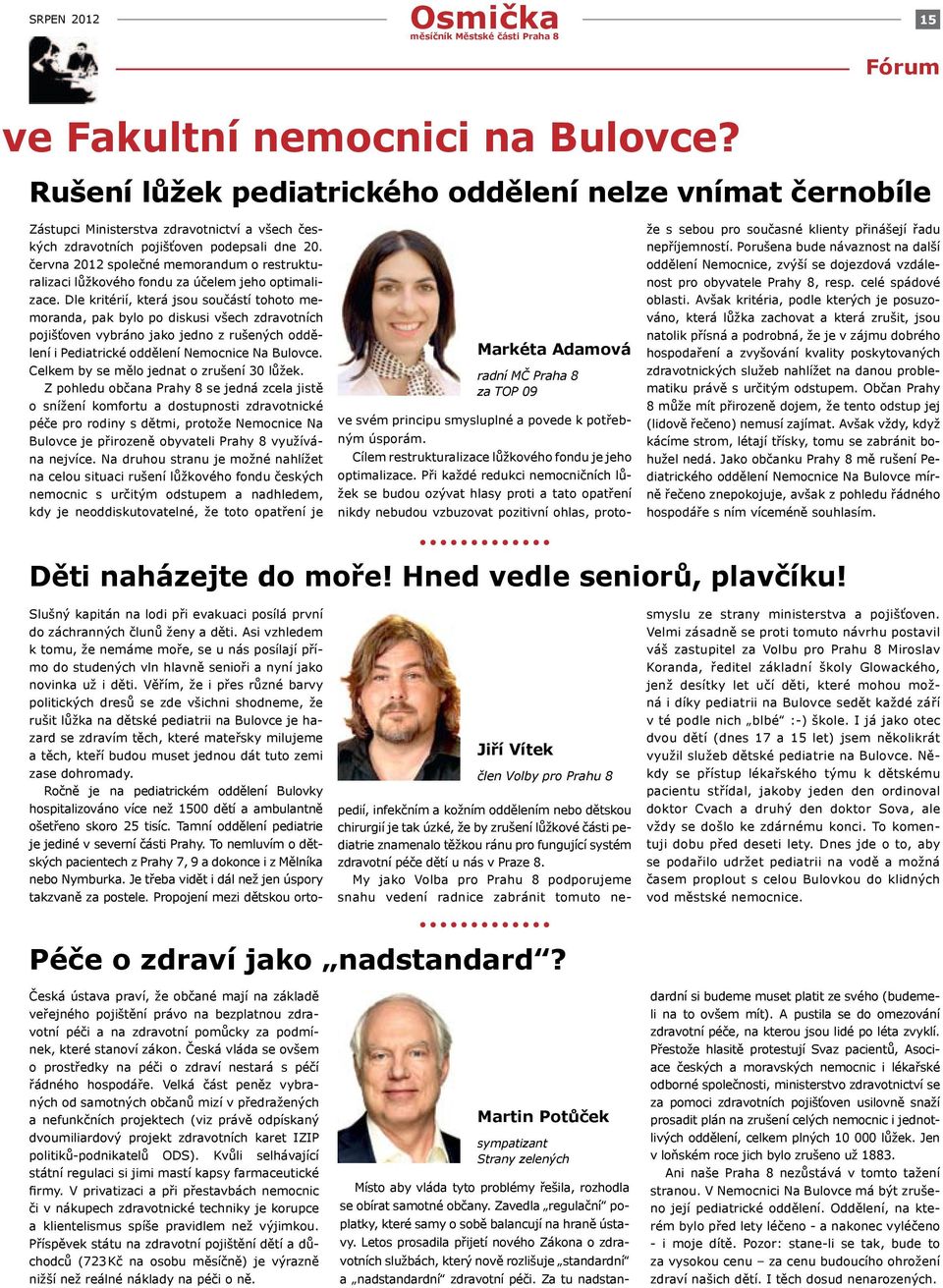 června 2012 společné memorandum o restrukturalizaci lůžkového fondu za účelem jeho optimalizace.