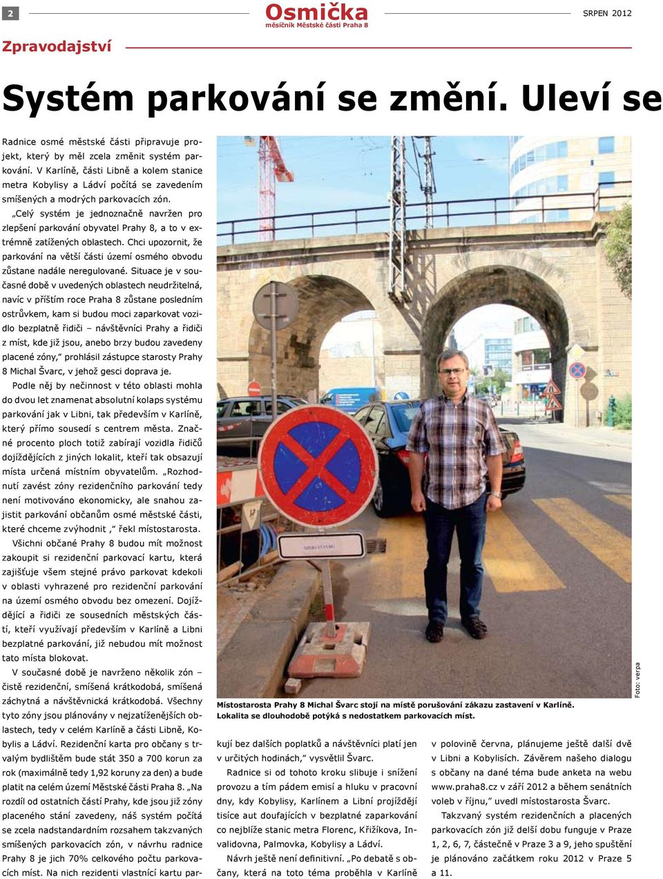 Celý systém je jednoznačně navržen pro zlepšení parkování obyvatel Prahy 8, a to v extrémně zatížených oblastech.