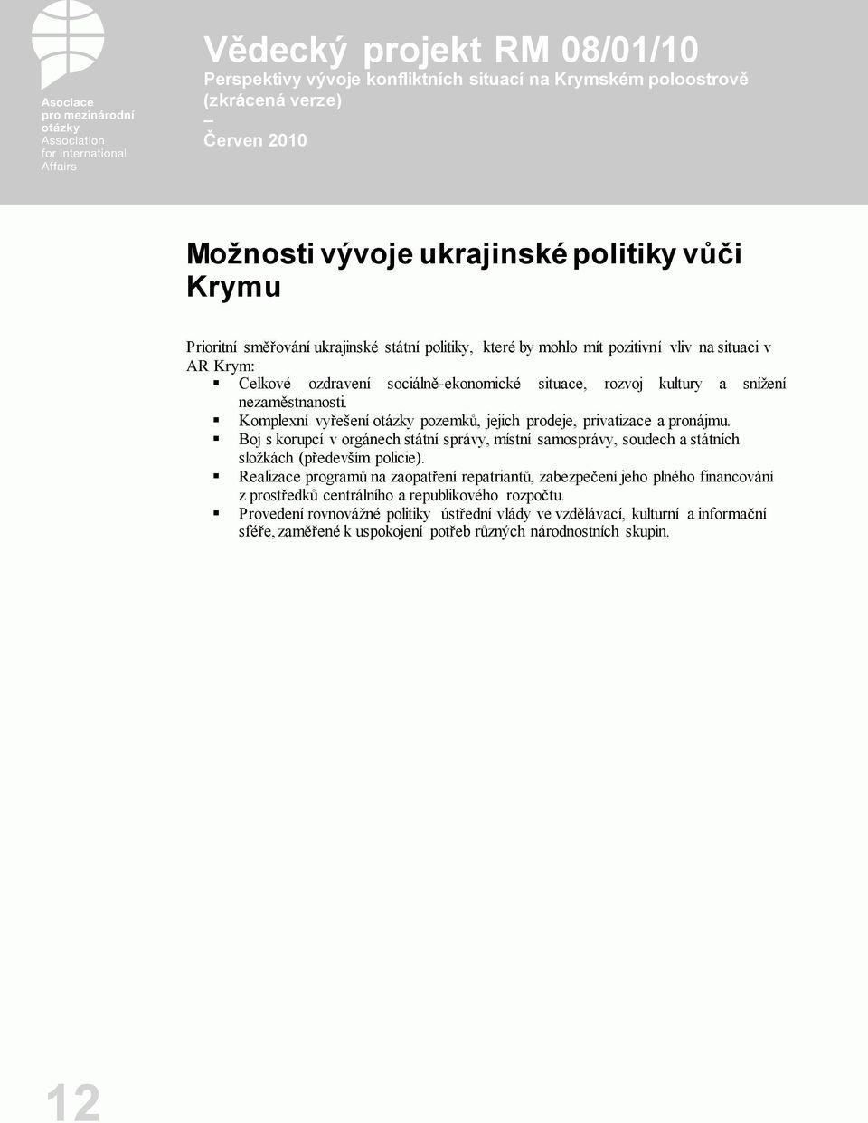 Boj s korupcí v orgánech státní správy, místní samosprávy, soudech a státních složkách (především policie).