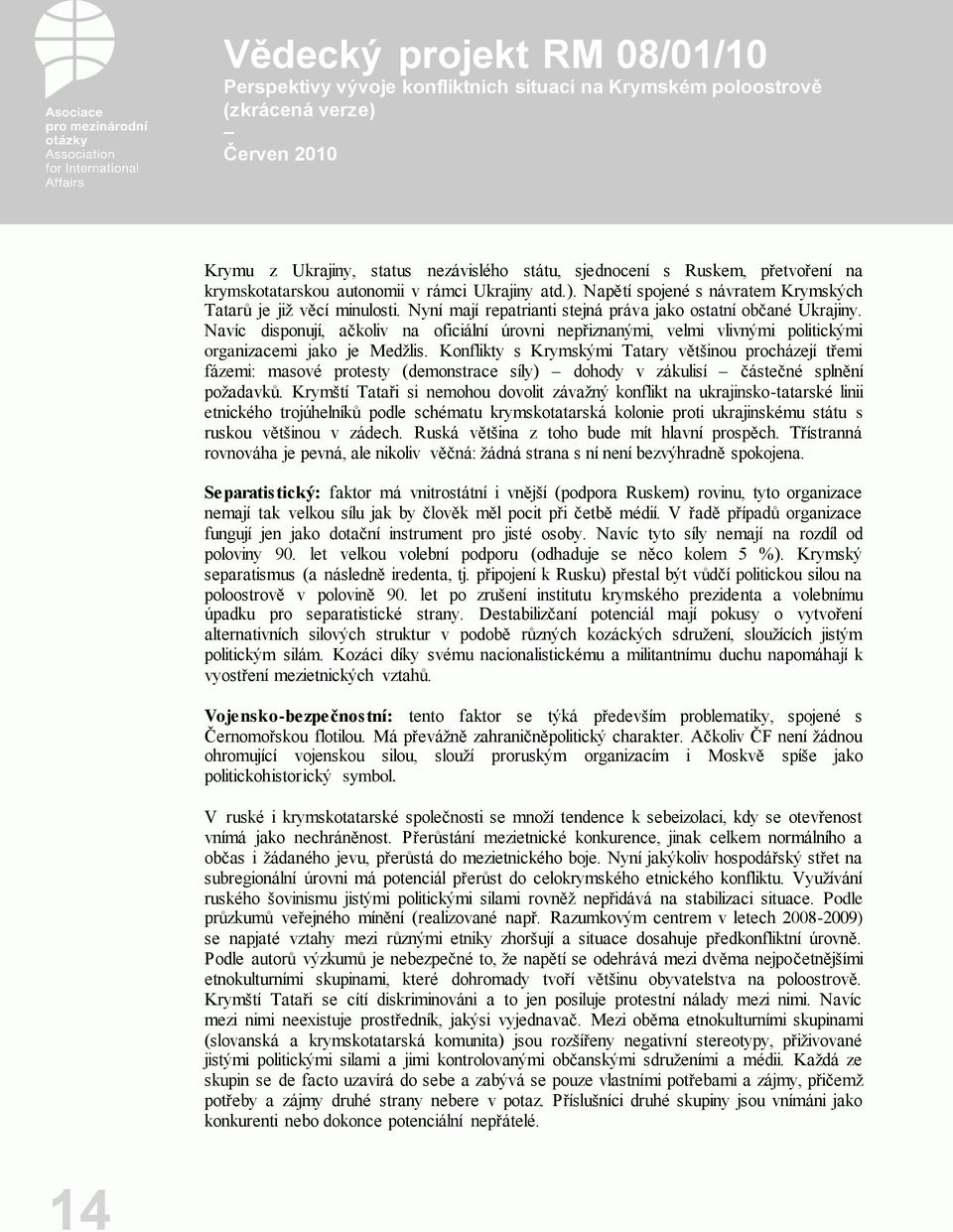 Konflikty s Krymskými Tatary většinou procházejí třemi fázemi: masové protesty (demonstrace síly) dohody v zákulisí částečné splnění požadavků.