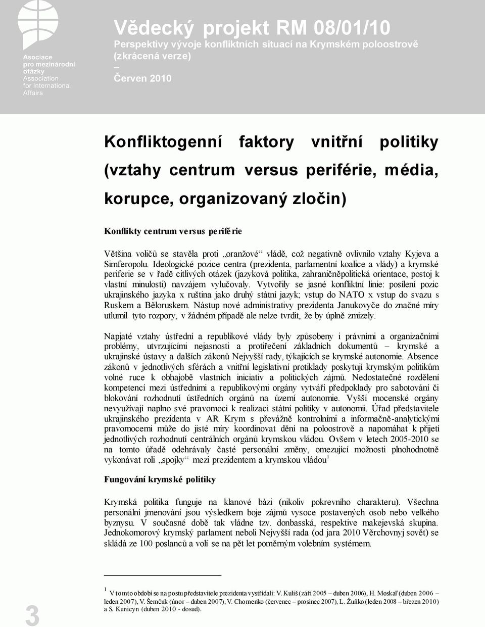Ideologické pozice centra (prezidenta, parlamentní koalice a vlády) a krymské periferie se v řadě citlivých otázek (jazyková politika, zahraničněpolitická orientace, postoj k vlastní minulosti)