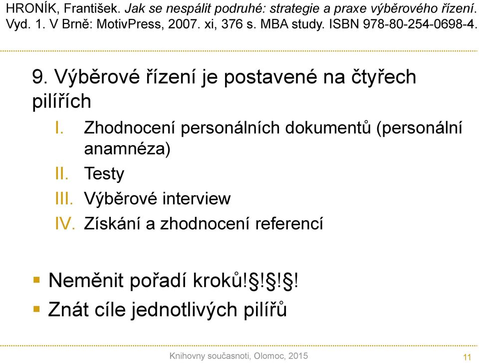 Zhodnocení personálních dokumentů (personální anamnéza) II. Testy III. Výběrové interview IV.