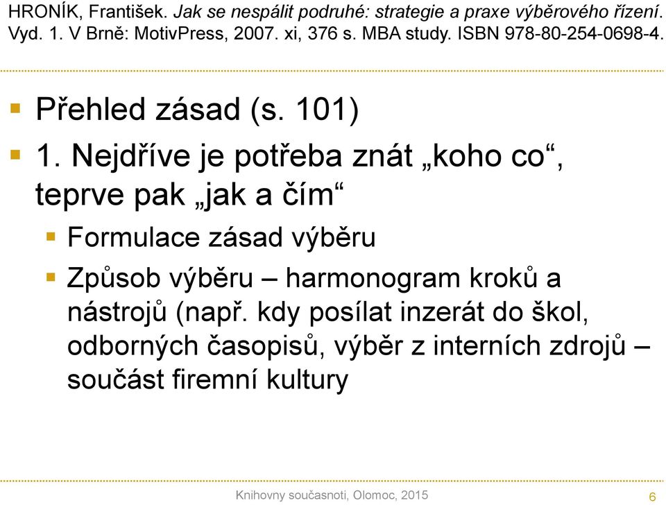 Nejdříve je potřeba znát koho co, teprve pak jak a čím Formulace zásad výběru Způsob výběru harmonogram kroků a