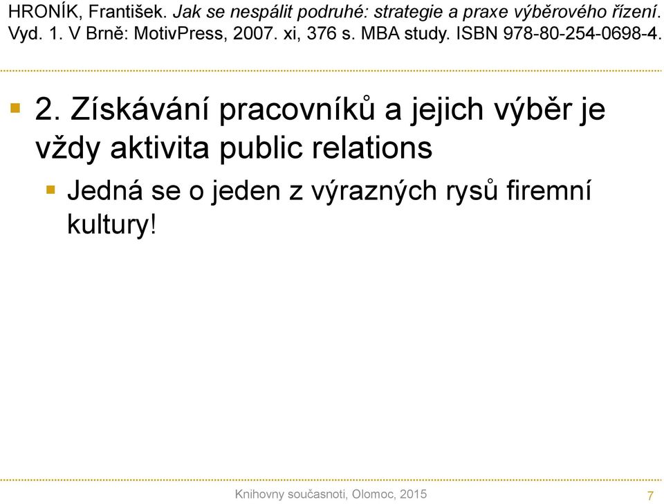 2. Získávání pracovníků a jejich výběr je vždy aktivita public relations Jedná