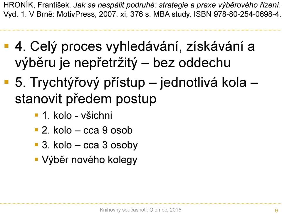 Celý proces vyhledávání, získávání a výběru je nepřetržitý bez oddechu 5.