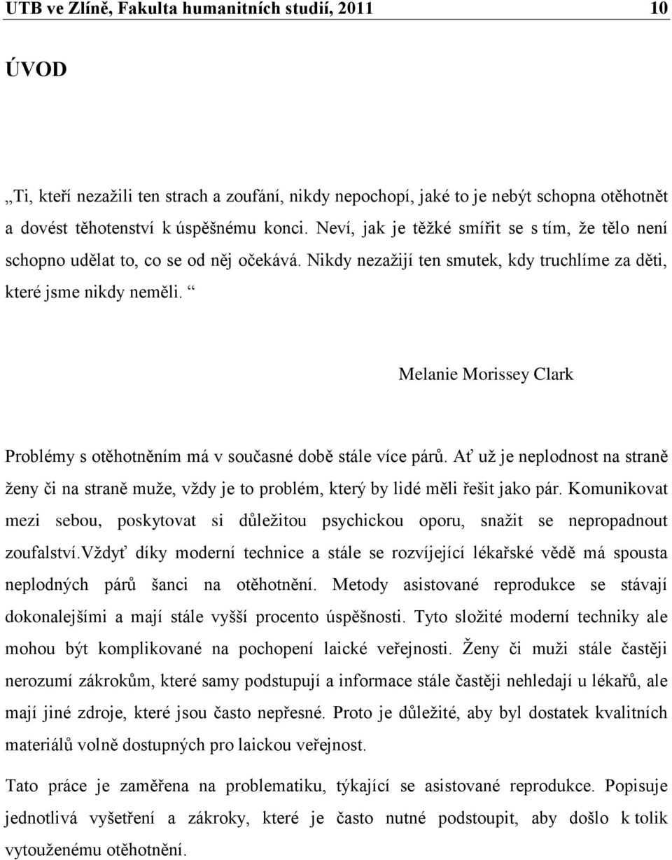 Melanie Morissey Clark Problémy s otěhotněním má v současné době stále více párů. Ať uţ je neplodnost na straně ţeny či na straně muţe, vţdy je to problém, který by lidé měli řešit jako pár.