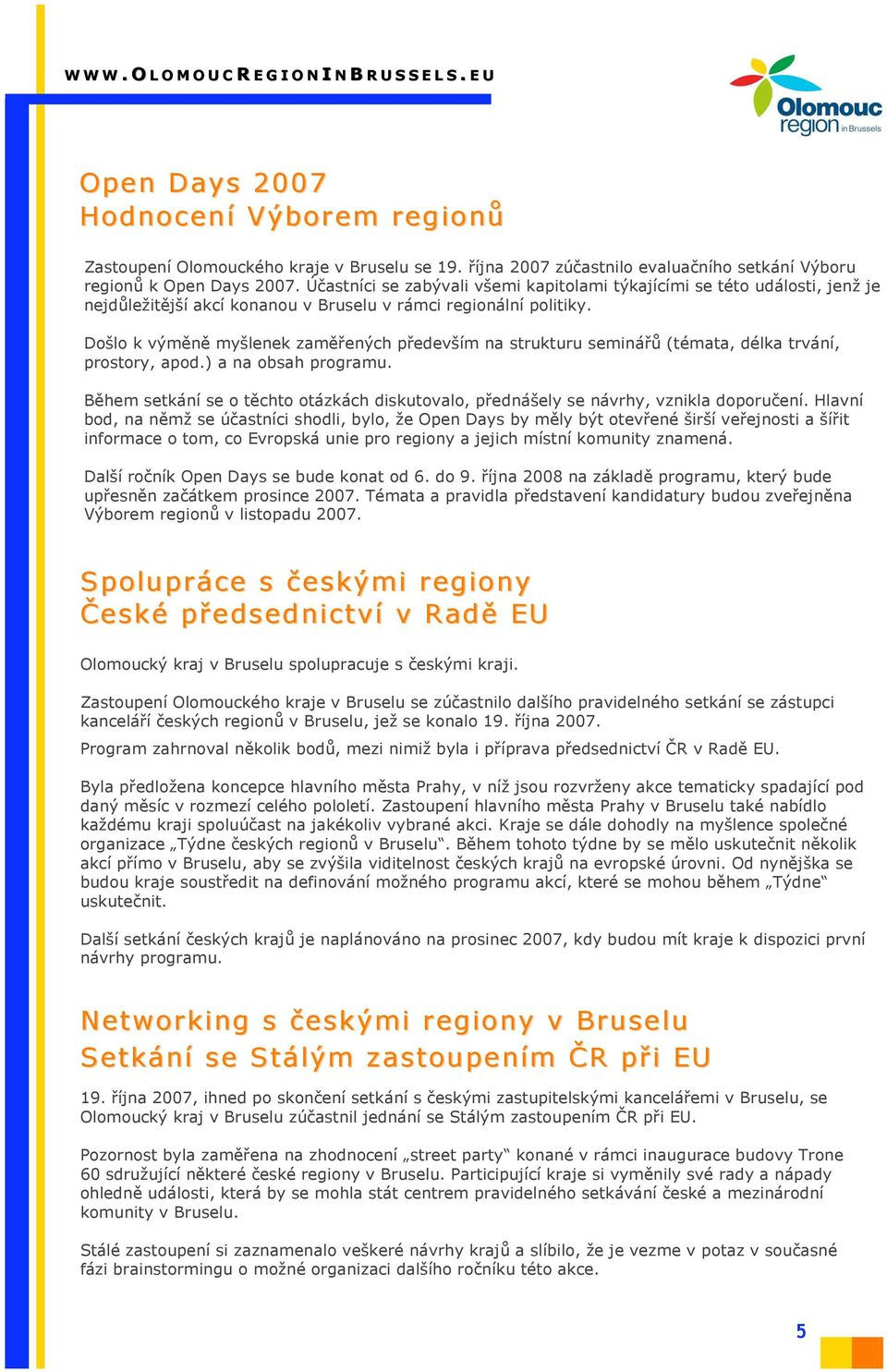 edev'ím na strukturu seminá!$ (témata, délka trvání, prostory, apod.) a na obsah programu. B&hem setkání se o t&chto otázkách diskutovalo, p!edná'ely se návrhy, vznikla doporu"ení.