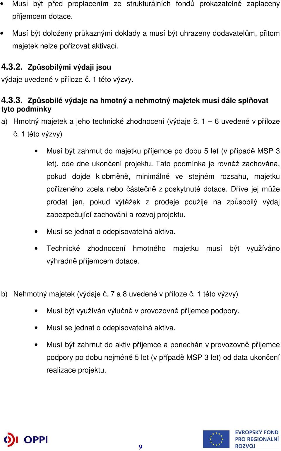 2. Způsobilými výdaji jsou výdaje uvedené v příloze č. 1 této výzvy. 4.3.