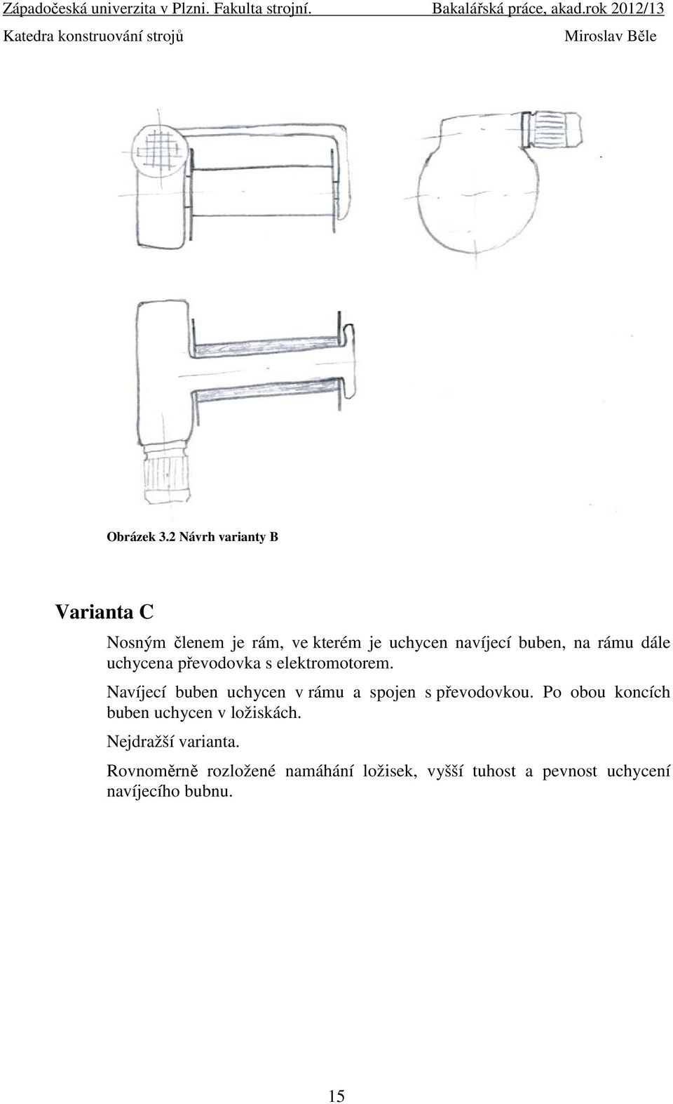 na rámu dále uchycena převodovka s elektromotorem.