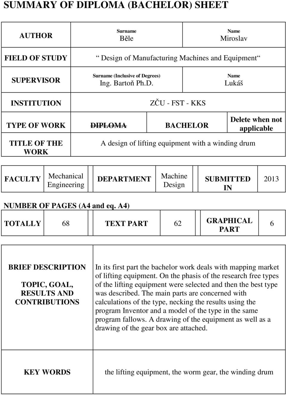 ZČU - FST - KKS Name Lukáš TYPE OF WORK DIPLOMA BACHELOR Delete when not applicable TITLE OF THE WORK A design of lifting equipment with a winding drum FACULTY Mechanical Engineering DEPARTMENT
