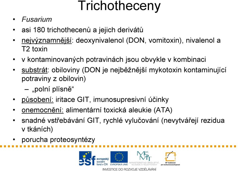 mykotoxin kontaminující potraviny z obilovin) polní plísně působení: iritace GIT, imunosupresivní účinky onemocnění: