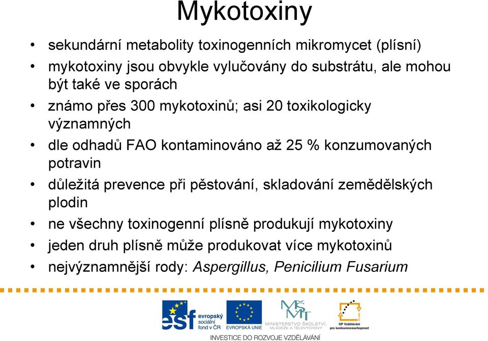 % konzumovaných potravin důležitá prevence při pěstování, skladování zemědělských plodin ne všechny toxinogenní plísně