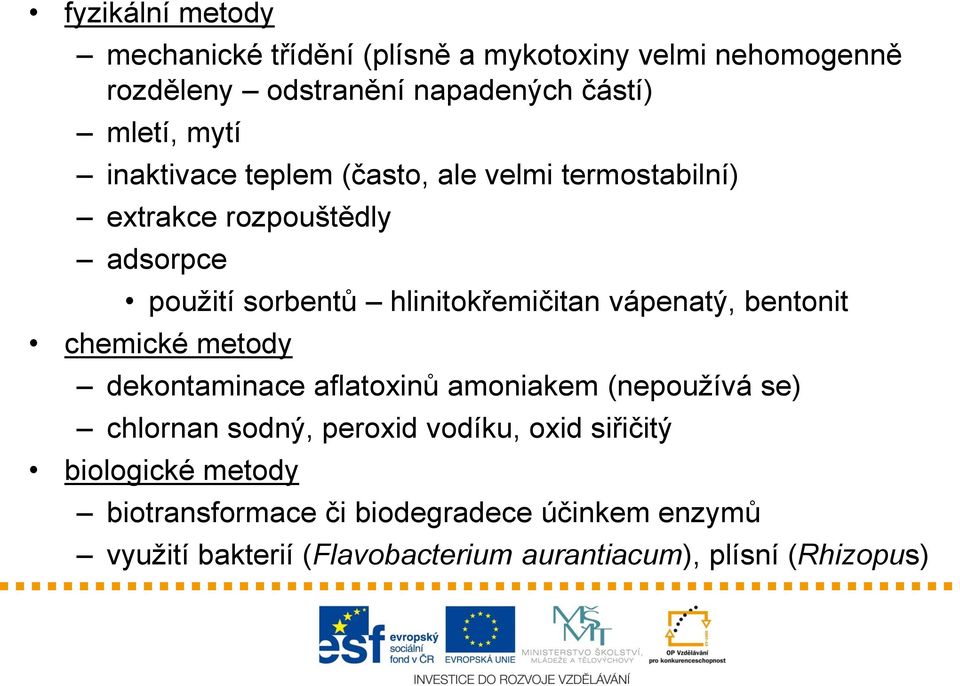 vápenatý, bentonit chemické metody dekontaminace aflatoxinů amoniakem (nepoužívá se) chlornan sodný, peroxid vodíku, oxid