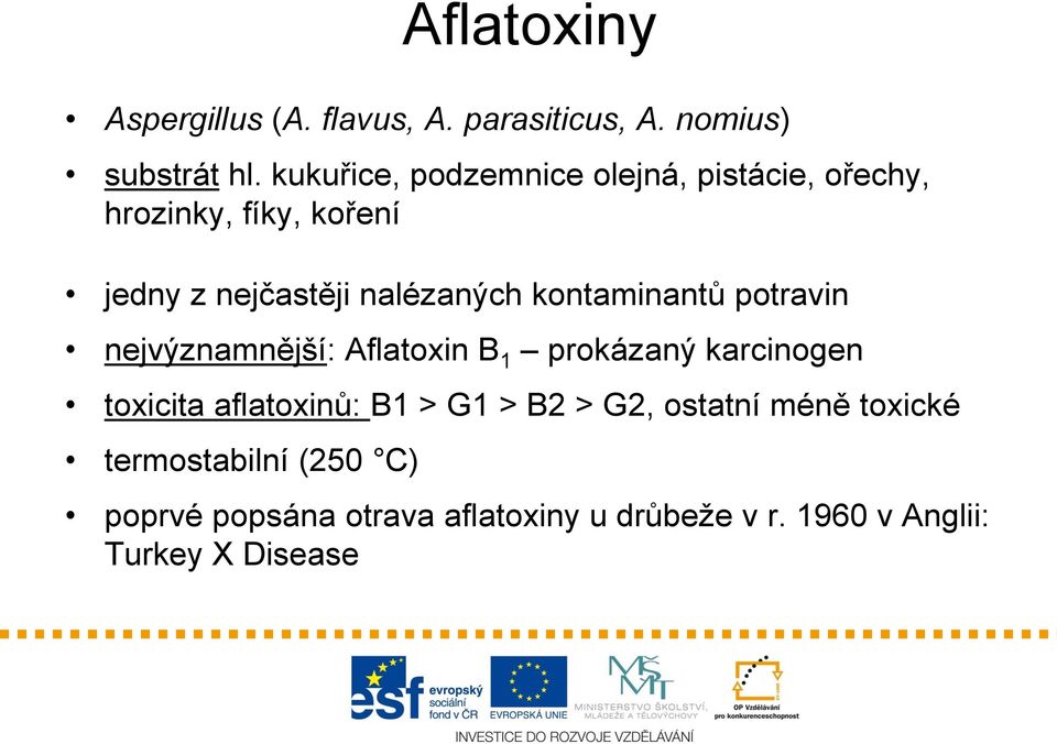 kontaminantů potravin nejvýznamnější: Aflatoxin B 1 prokázaný karcinogen toxicita aflatoxinů: B1 > G1