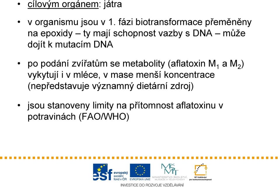 mutacím DNA po podání zvířatům se metabolity (aflatoxin M 1 a M 2 ) vykytují i v mléce,