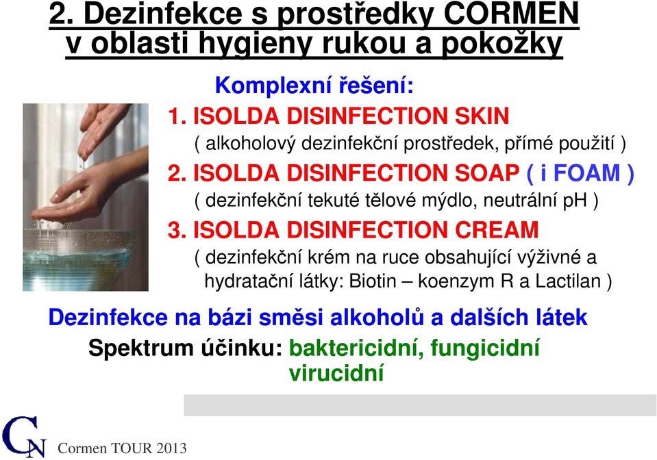 ISOLDA DISINFECTION SOAP ( i FOAM ) ( dezinfekční tekuté tělové mýdlo, neutrální ph ) 3.