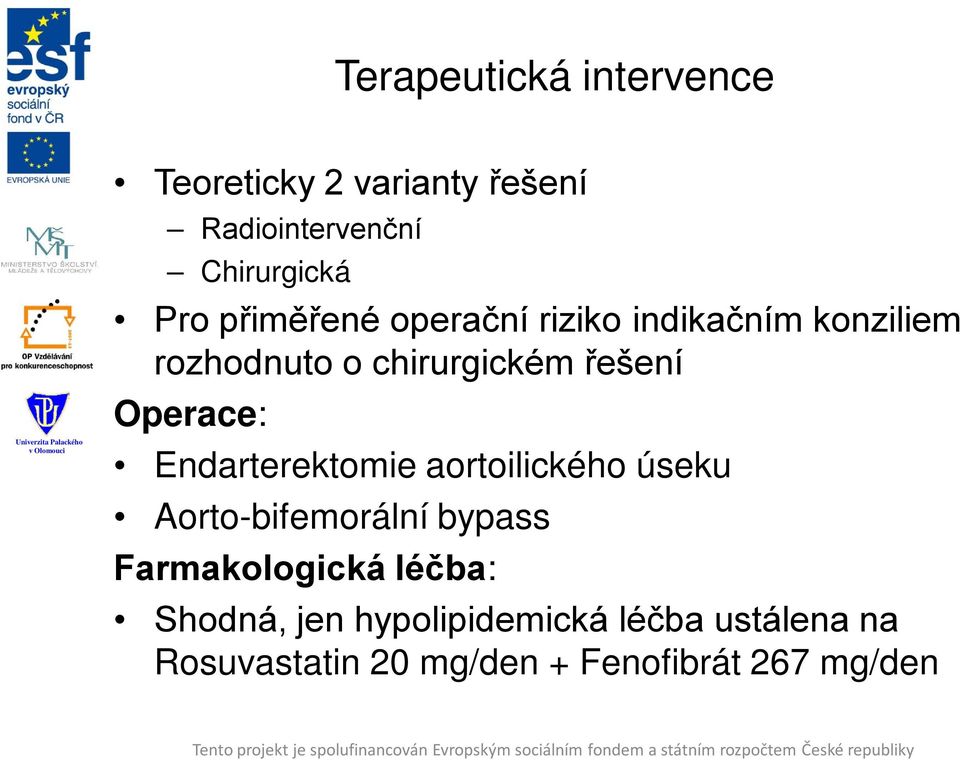 Operace: Endarterektomie aortoilického úseku Aorto-bifemorální bypass Farmakologická