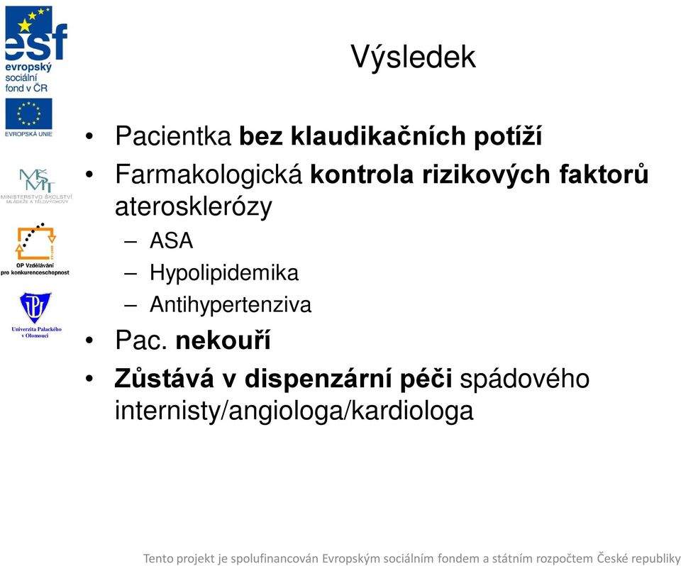 aterosklerózy ASA Hypolipidemika Antihypertenziva Pac.