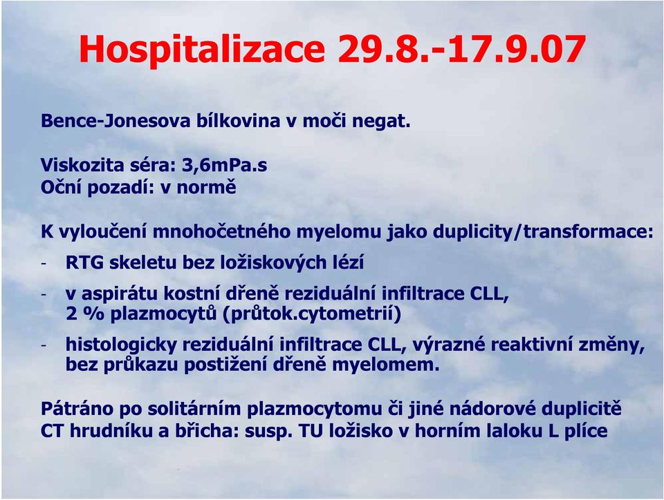 aspirátu kostní dřeně reziduální infiltrace CLL, 2 % plazmocytů (průtok.