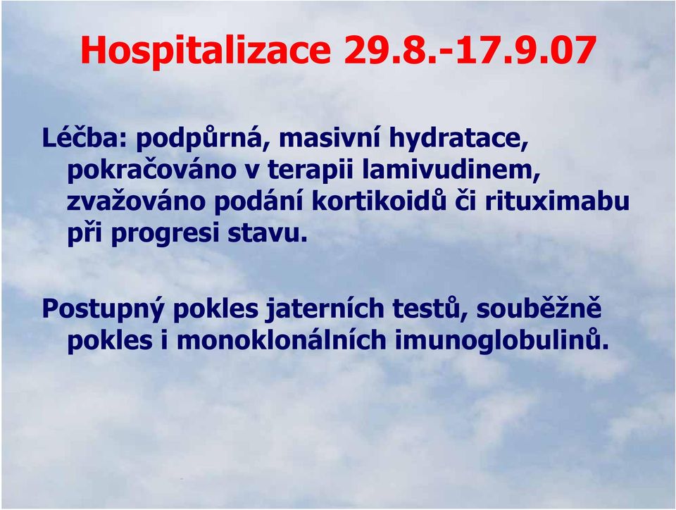 07 Léčba: podpůrná, ů masivní hydratace, pokračováno v terapii