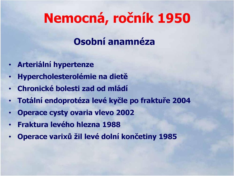 Totální endoprotéza levé kyčle po fraktuře 2004 Operace cysty