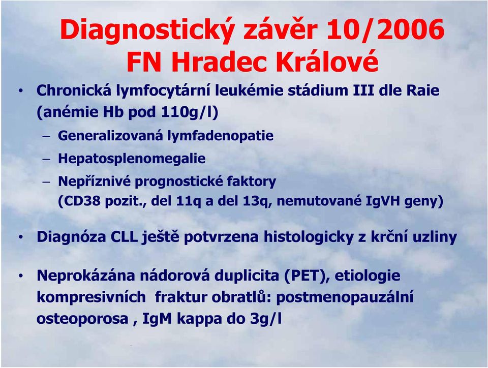 , del 11q a del 13q, nemutované IgVH geny) Diagnóza CLL ještě ě potvrzena histologicky z krční č uzliny