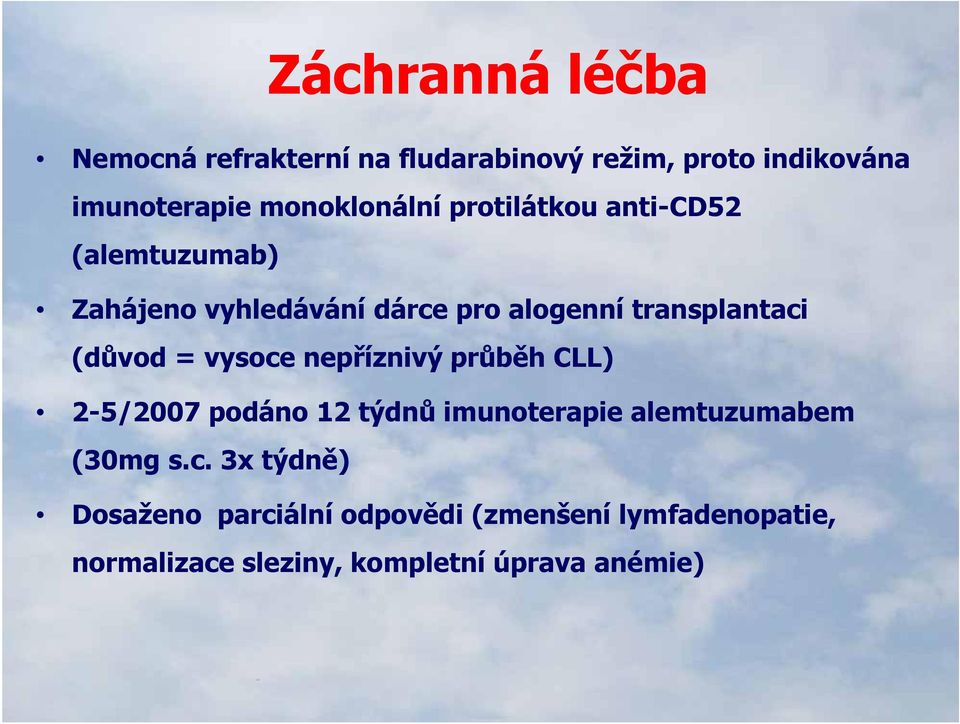 transplantaci (důvod = vysoce nepříznivý průběh CLL) 2-5/2007 podáno 12 týdnů imunoterapie