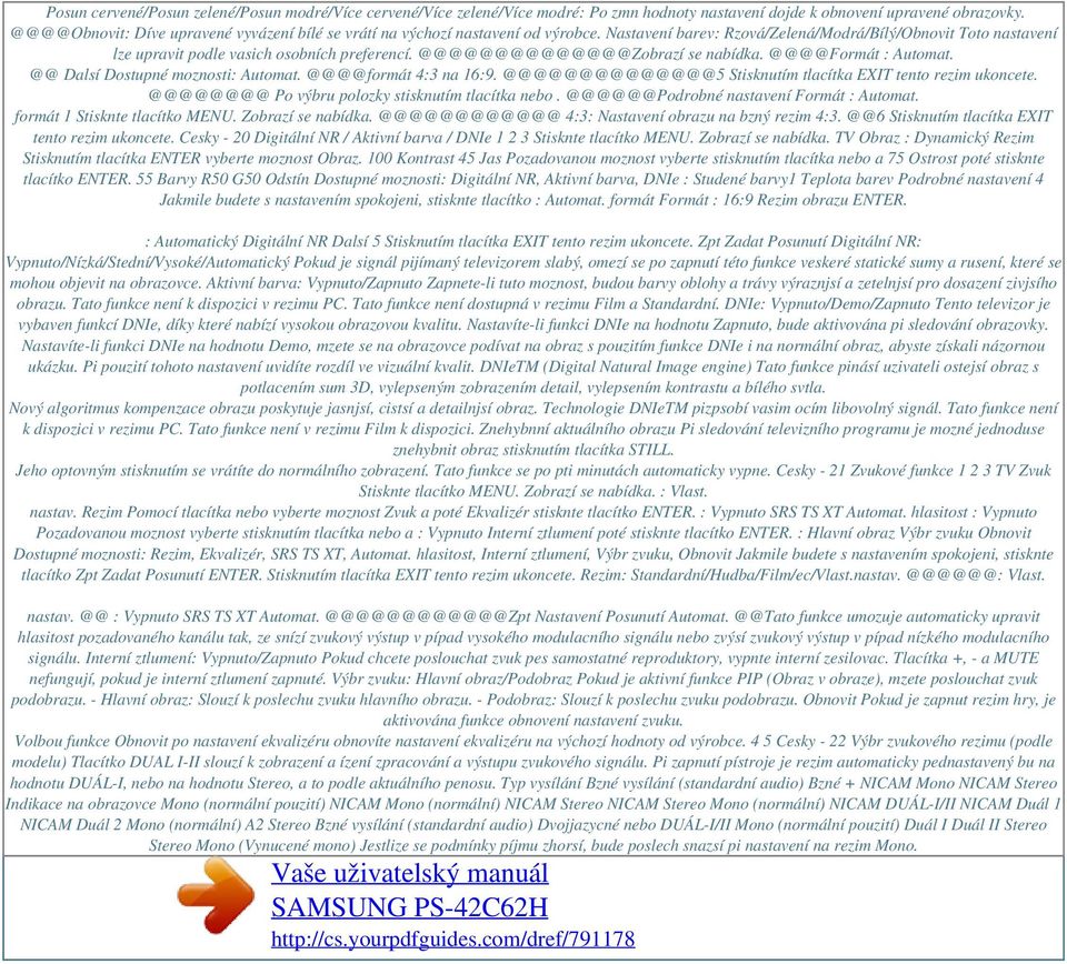 @@@@@@@@@@@@@@Zobrazí se nabídka. @@@@Formát : Automat. @@ Dalsí Dostupné moznosti: Automat. @@@@formát 4:3 na 16:9. @@@@@@@@@@@@@@5 Stisknutím tlacítka EXIT tento rezim ukoncete.