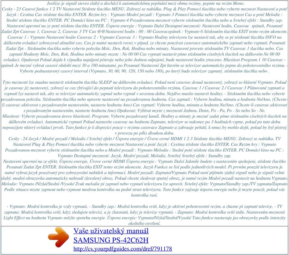 Rezim hry : Vypnuto Modré pozadí : Vypnuto 3 Pomocí tlacítka nebo vyberte moznost Cas a poté Melodie : Stední stisknte tlacítko ENTER.