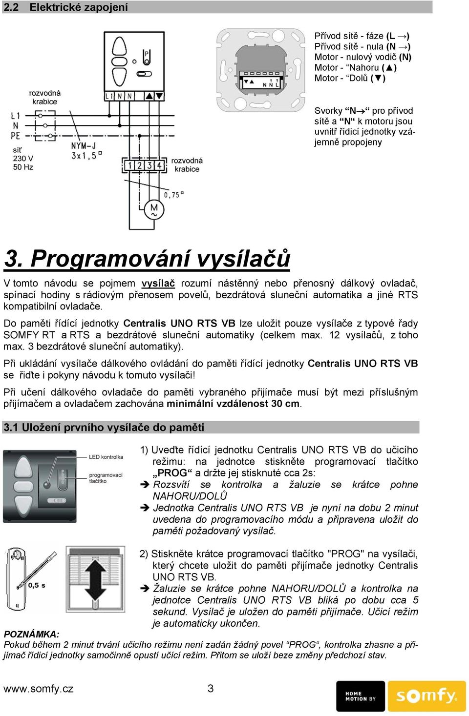 Programování vysílačů V tomto návodu se pojmem vysílač rozumí nástěnný nebo přenosný dálkový ovladač, spínací hodiny s rádiovým přenosem povelů, bezdrátová sluneční automatika a jiné RTS kompatibilní