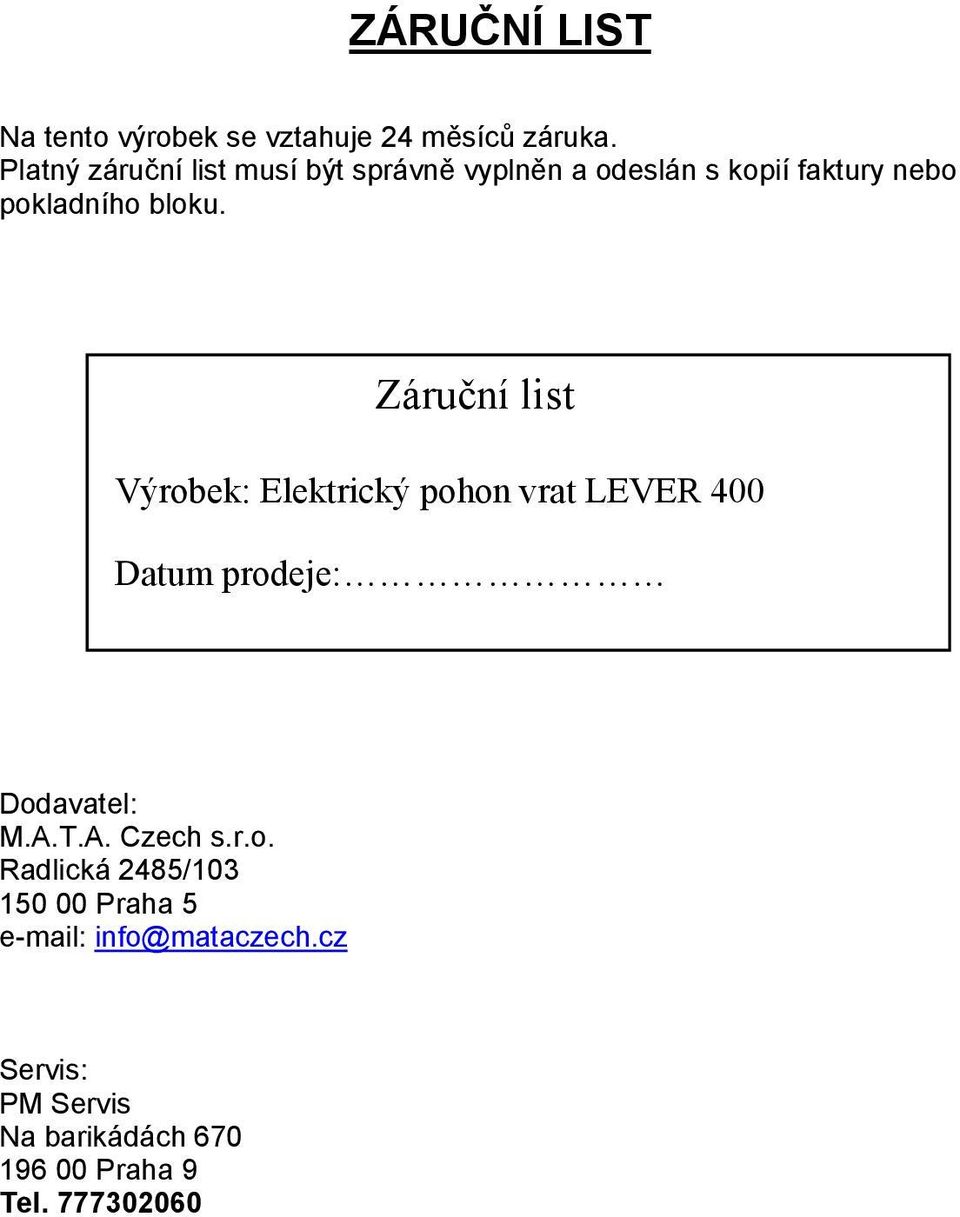 Záruční list Výrobek: Elektrický pohon vrat LEVER 400 Datum prodeje: Dodavatel: M.A.T.A. Czech s.