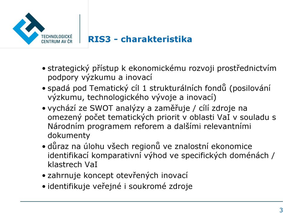 tematických priorit v oblasti VaI v souladu s Národním programem reforem a dalšími relevantními dokumenty důraz na úlohu všech regionů ve