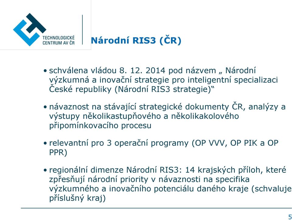 na stávající strategické dokumenty ČR, analýzy a výstupy několikastupňového a několikakolového připomínkovacího procesu relevantní pro 3