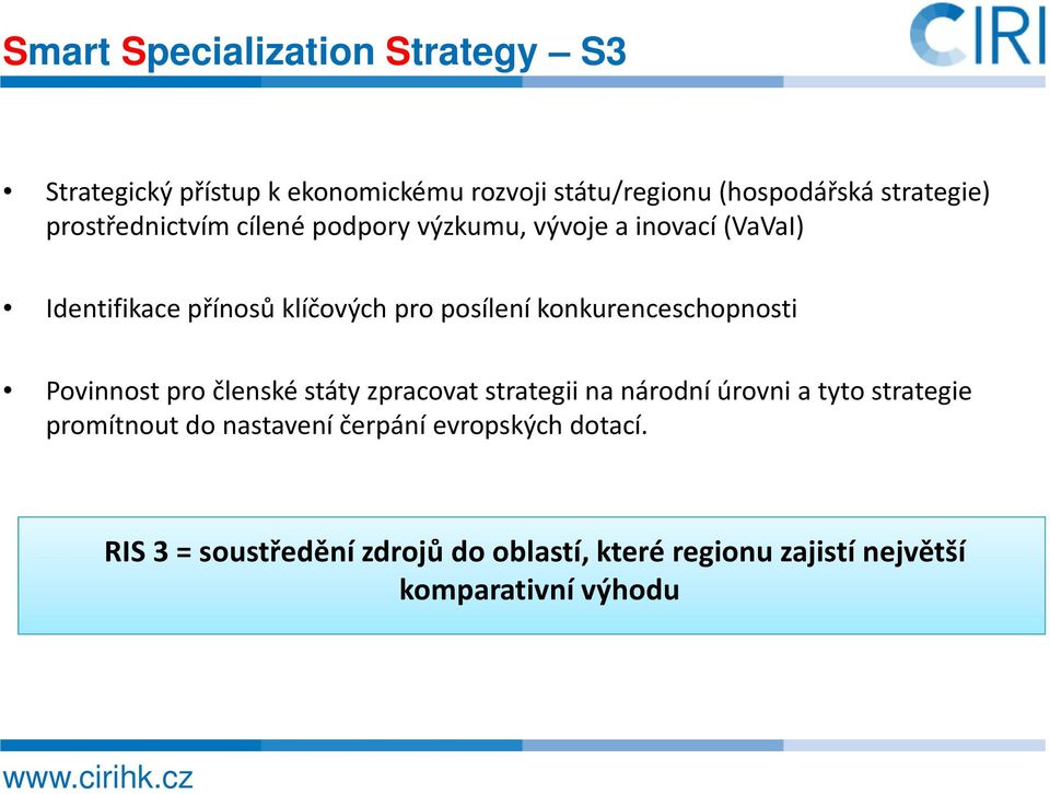 konkurenceschopnosti Povinnost pro členské státy zpracovat strategii na národní úrovni a tyto strategie promítnout