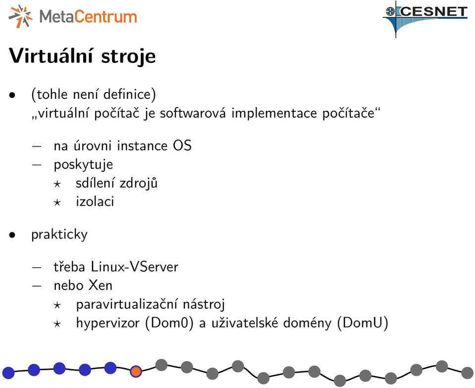 sdílení zdrojů izolaci prakticky třeba Linux-VServer nebo Xen