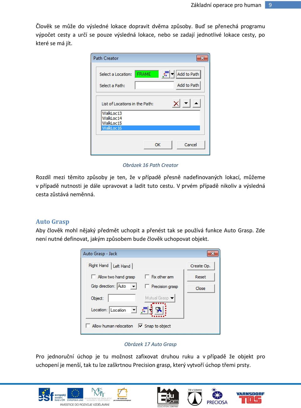 Obrázek 16 Path Creator Rozdíl mezi těmito způsoby je ten, že v případě přesně nadefinovaných lokací, můžeme v případě nutnosti je dále upravovat a ladit tuto cestu.